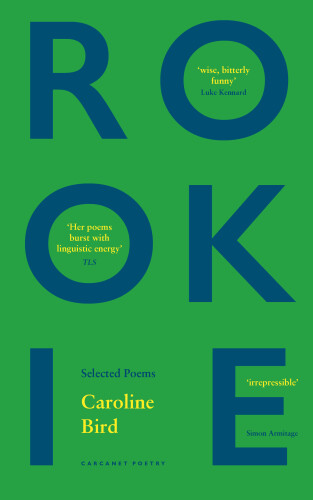 Rookie: Selected Poems by Caroline Bird